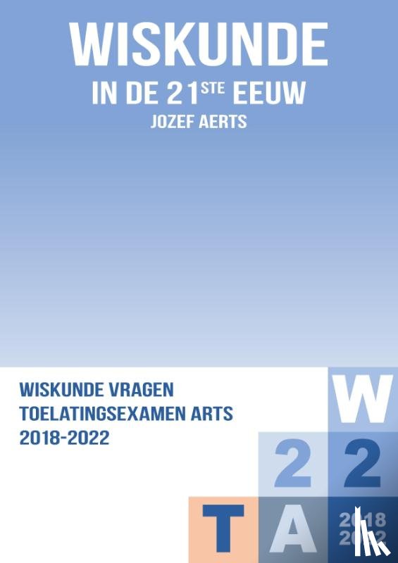 Aerts, Jozef - Wiskunde Vraagstukken Toelatingsexamen Arts 2018-2022