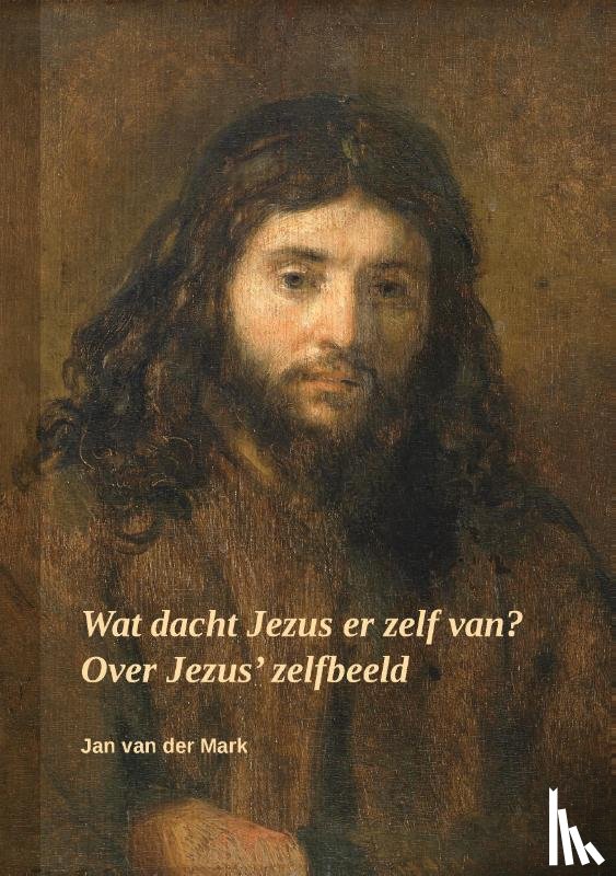 Van der Mark, Jan - Wat dacht Jezus er zelf van?