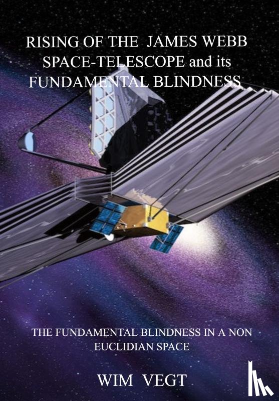 Vegt, Wim - Rising of the James Webb Space-Telescope General Observer and its Fundamental Blindness