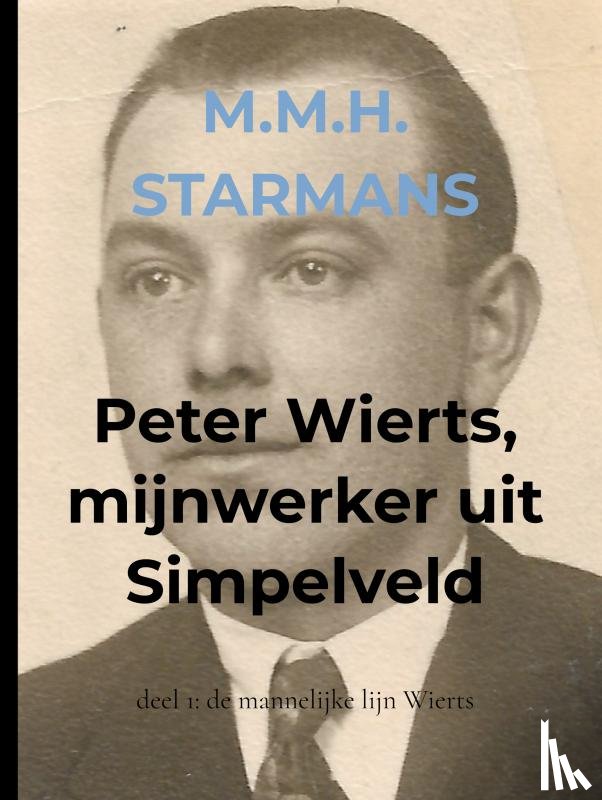 Starmans, M.M.H. - Peter Wierts, mijnwerker uit Simpelveld
