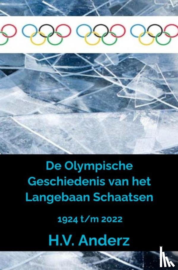 Anderz, H.V. - De Olympische Geschiedenis van het Langebaan Schaatsen