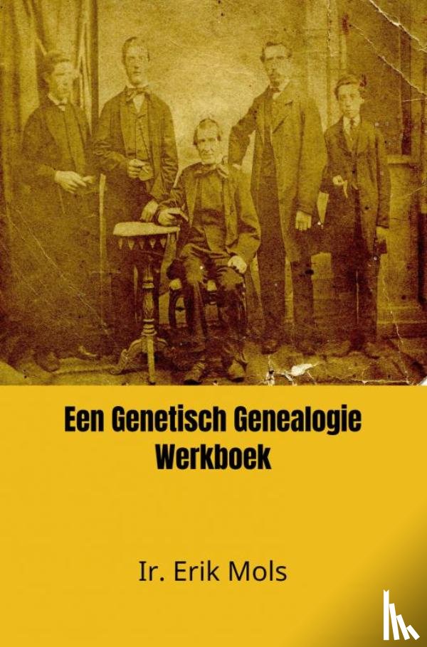 Mols, Ir. Erik - Een Genetisch Genealogie Werkboek