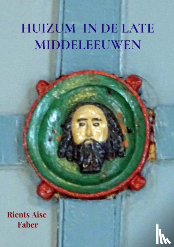 Faber, Rients Aise - Huizum in de late middeleeuwen