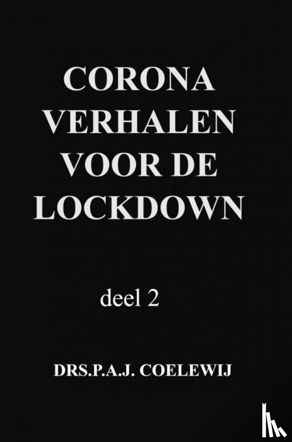 Coelewij, Drs.P.A.J. - corona verhalen voor de lockdown