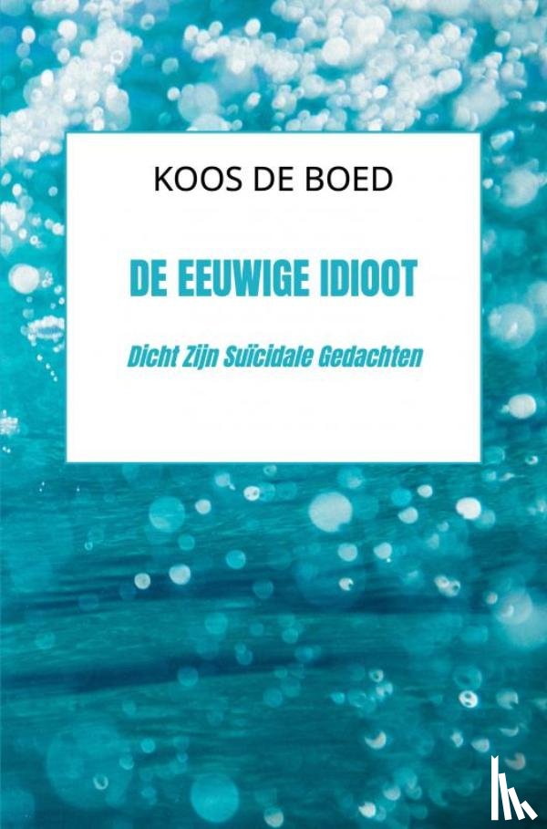 De Boed, Koos - De Eeuwige Idioot