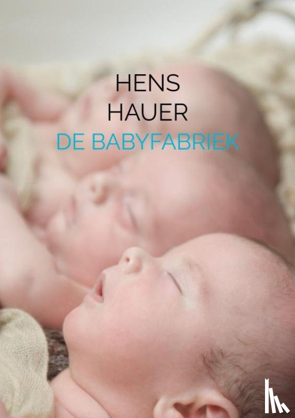 Hauer, Hens - DE BABYFABRIEK