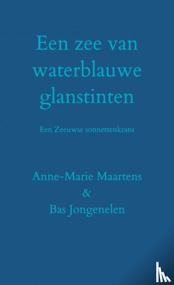 & Anne-Marie Maartens, Bas Jongenelen - Een zee van waterblauwe glanstinten