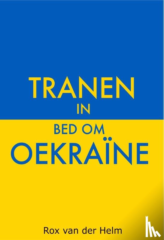 Helm, Rox van der - Tranen in bed om Oekraïne