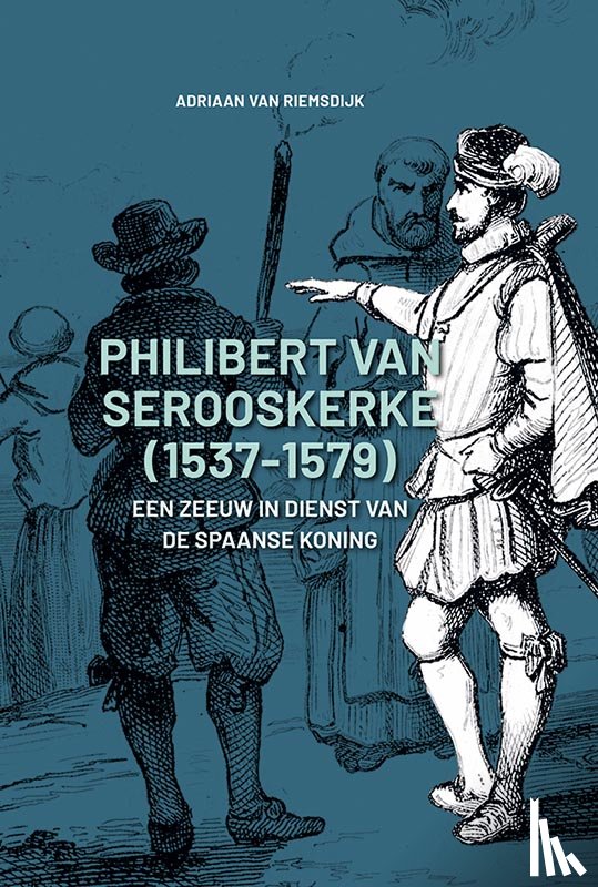 Riemsdijk, Adriaan van - Philibert van Serooskerke (1537-1579)