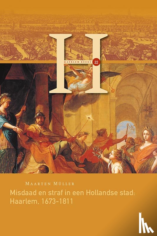 Müller, Maarten - Misdaad en straf in een Hollandse stad: Haarlem, 1673-1811