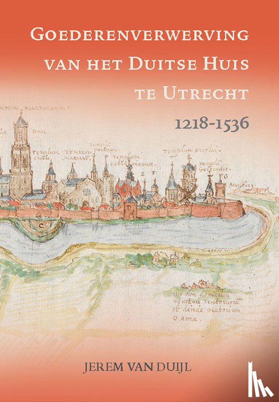 Duijl, Jerem van - Goederenverwerving van het Duitse Huis te Utrecht 1218-1536