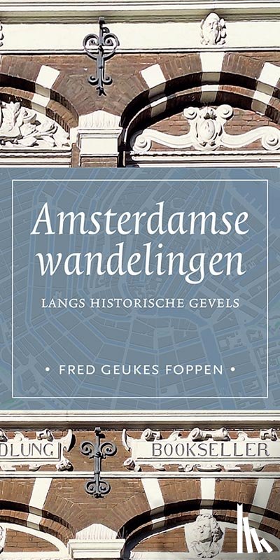 Geukes Foppen, Fred - Amsterdamse wandelingen langs historische gevels