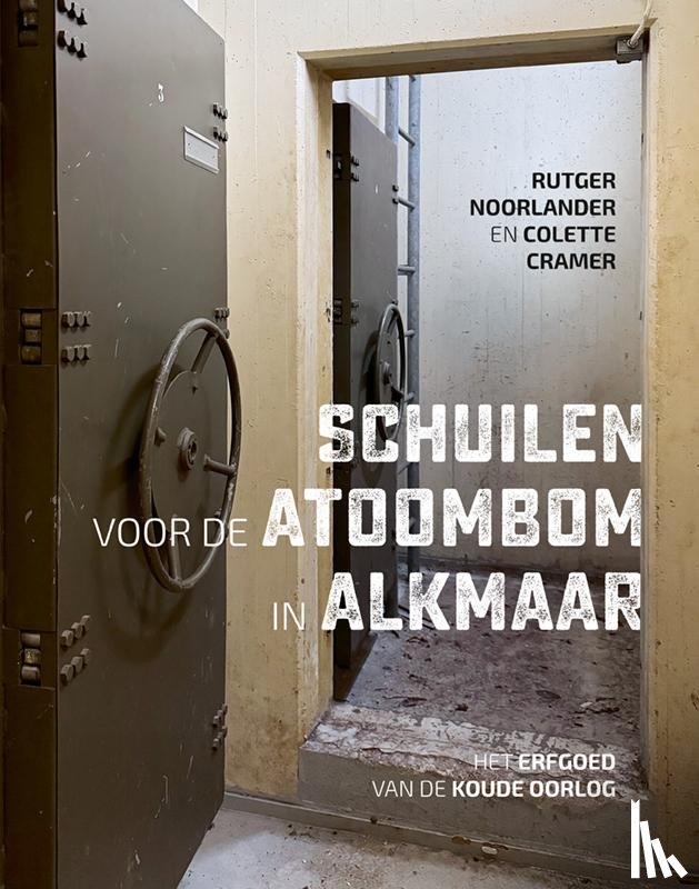 Noorlander, Rutger, Cramer, Colette - Schuilen voor de atoombom in Alkmaar