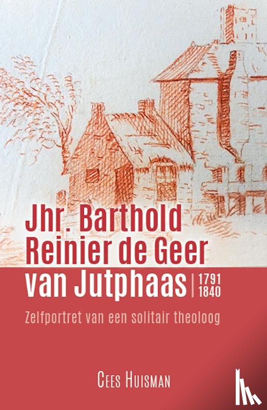 Huisman, Cees - Jhr. Barthold Reinier de Geer van Jutphaas 1791-1840