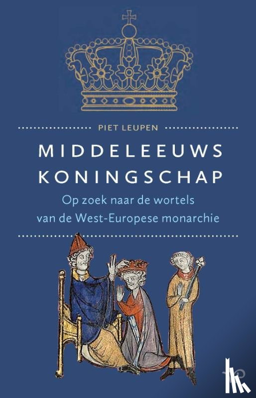 Leupen, Piet - Middeleeuws koningschap