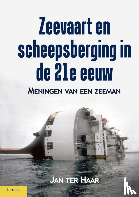 Haar, Jan ter - Zeevaart en scheepsberging in de 21e eeuw - Meningen van een zeeman