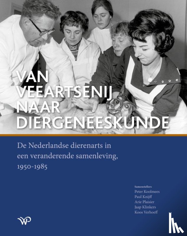 Koolmees, Peter, Knijff, Paul, Plaisier, Arie, Klinkers, Jaap, Verhoeff, Koos - Van veeartsenij naar diergeneeskunde