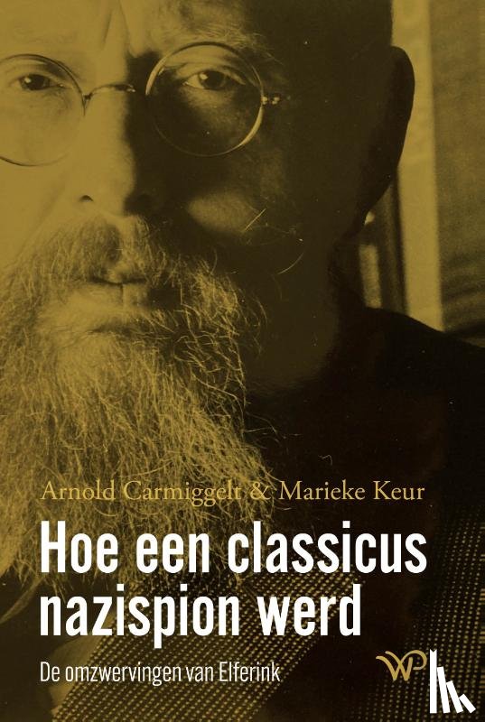 Carmiggelt, Arnold, Keur, Marieke - Hoe een classicus nazispion werd