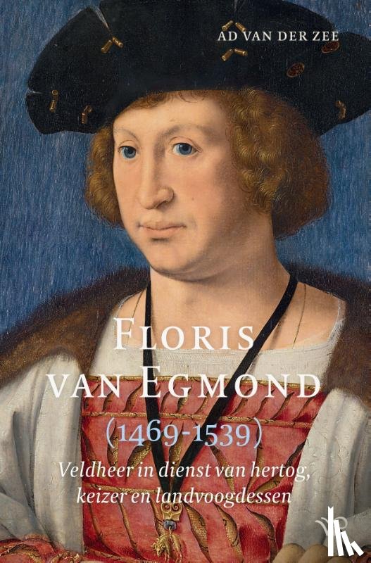 Zee, Ad van der - Floris van Egmond (1469-1539)
