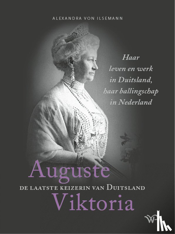 Ilsemann, Alexandra von - Auguste Viktoria, de laatste keizerin van Duitsland