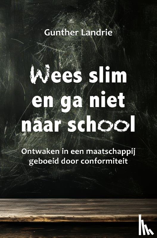 Landrie, Gunther - Wees slim en ga niet naar school