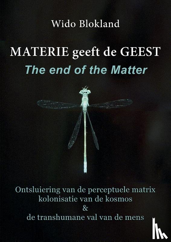 Blokland, Wido - Materie geeft de Geest The end of the matter