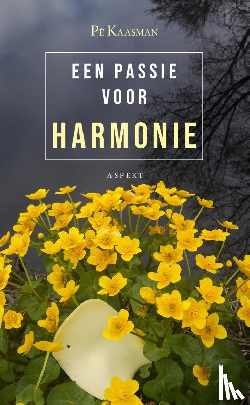 Kaasman, Pé - Een passie voor harmonie