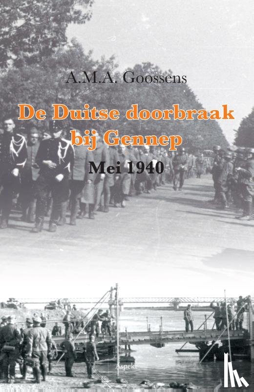 Goossens, A.M.A. - De Duitse doorbraak bij Gennep (Mei 1940)