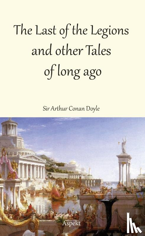 Doyle, Arthur Conan - The Last of the Legions and other Tales of long ago