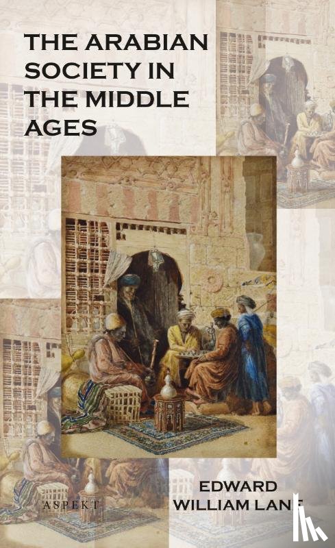 Lane, Edward William - The Arabian society in the middle ages