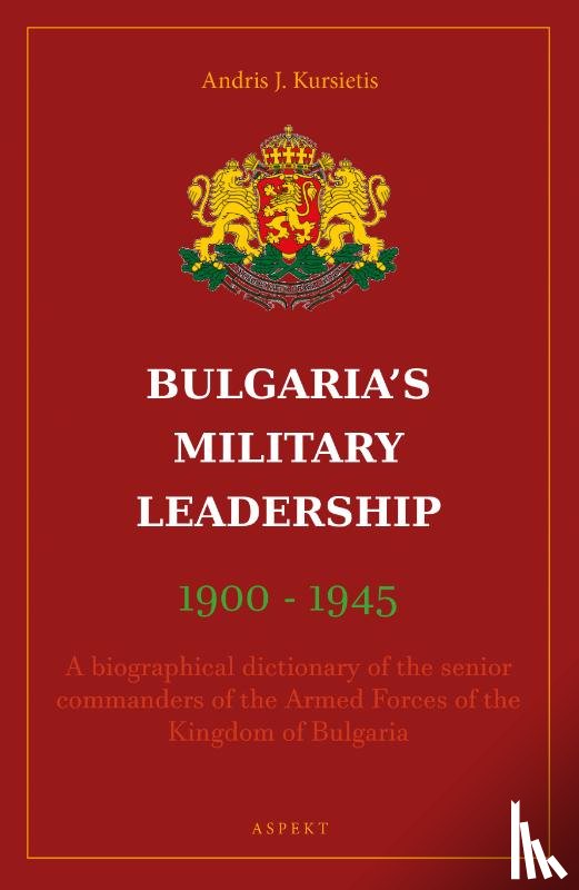 Kursietis, Andris J. - Bulgaria's Military Leaderschip 1900-1945