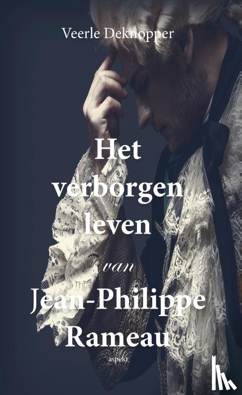 Deknopper, Veerle - Het verborgen leven van Jean-Philippe Rameau