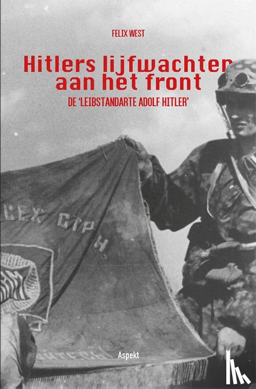 West, Felix - Hitlers lijfwachten aan het front