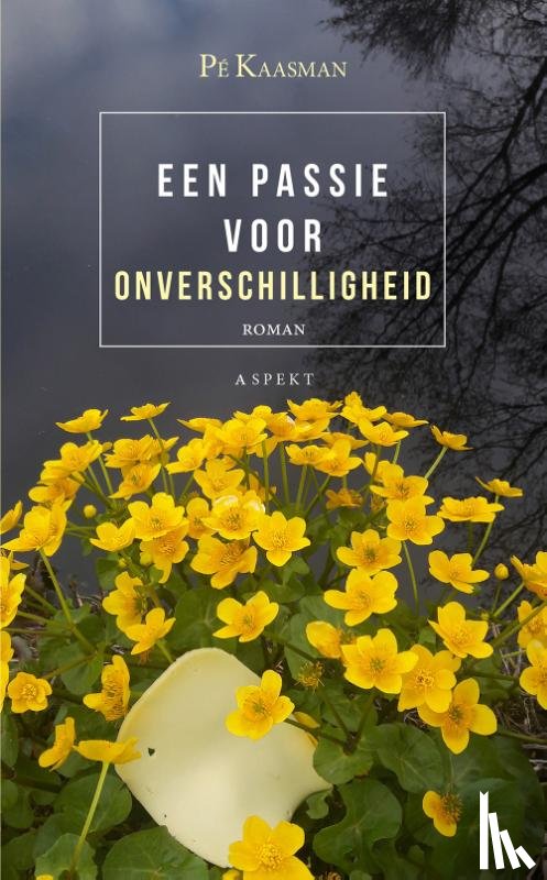 Kaasman, Pé - Een passie voor onverschilligheid