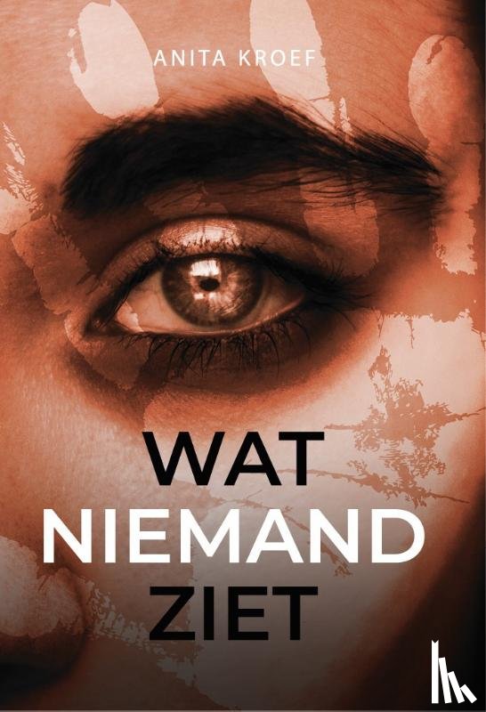 Kroef, Anita - Wat niemand ziet