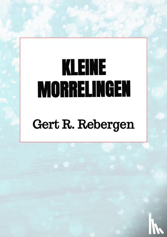 Rebergen, Gert R. - Kleine morrelingen