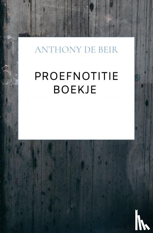 De Beir, Anthony - Proefnotitie Boekje