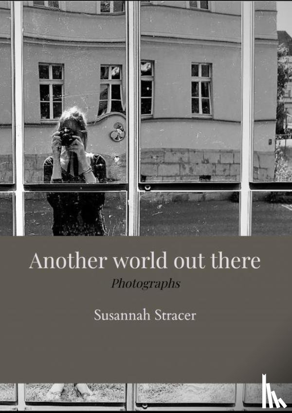 Stracer, Susannah - Another world out there - Photographs