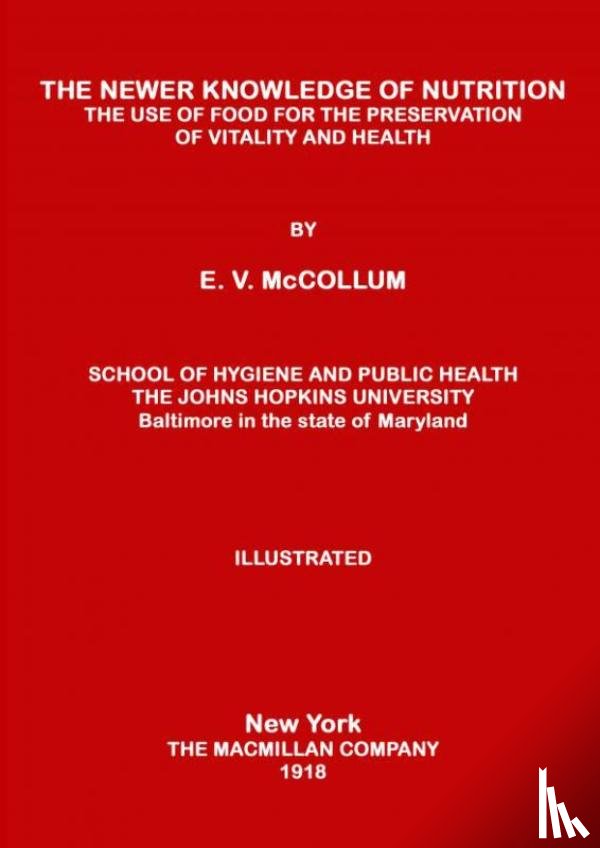 McCollum, Elmer V. - THE NEWER KNOWLEDGE OF NUTRITION