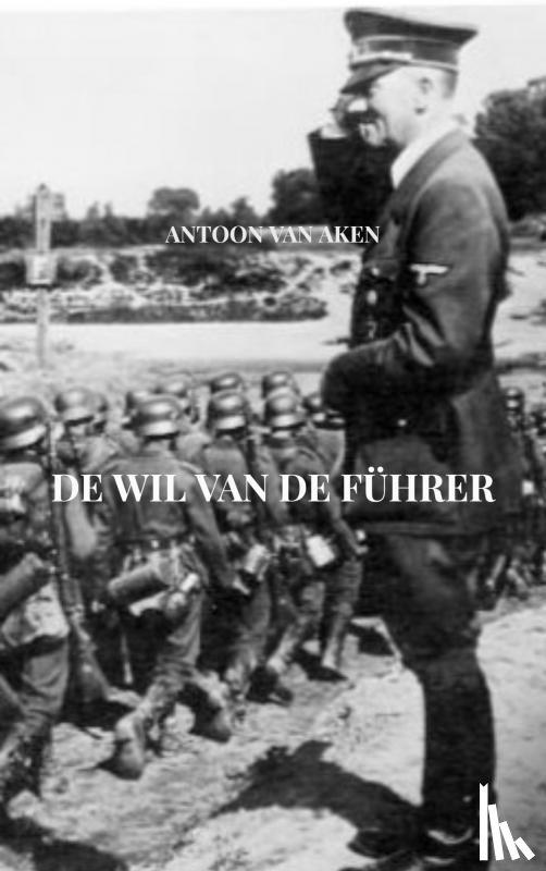 van Aken, Antoon - De wil van de Führer