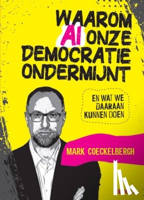 Coeckelbergh, Mark - Waarom AI onze democratie ondermijnt en wat we daaraan kunnen doen