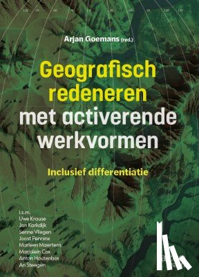 Goemans, Arjan, Krause, Uwe, Karkdijk, Jan, Vliegen, Senne, Penninx, Joost, Maertens, Marleen, Cox, Marjolein, Houtenbos, Anton, Steegen, An - Geografisch redeneren met activerende werkvormen