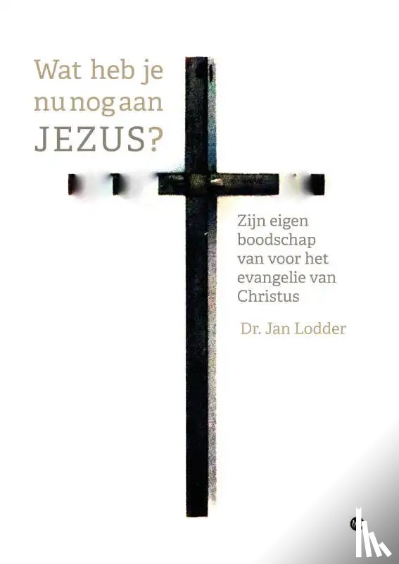 Jan Lodder, Dr. - Wat heb je nu nog aan JEZUS?
