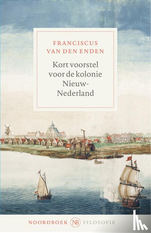 Enden, Franciscus van den - Kort voorstel voor de kolonie Nieuw-Nederland