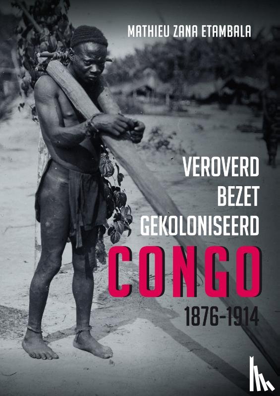 Etambla, Zana Mathieu - Veroverd. Bezet. Gekoloniseerd. Congo 1876-1914