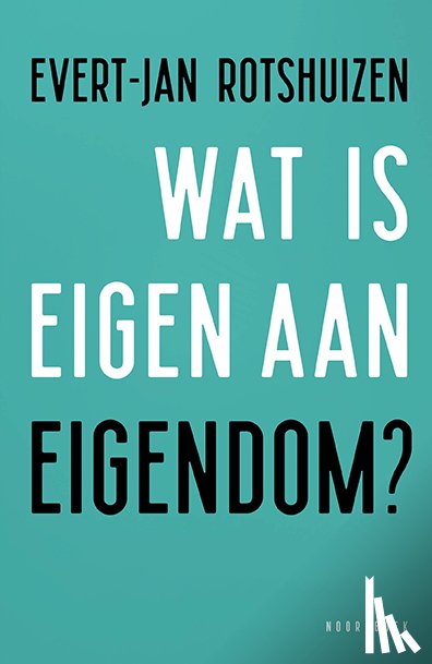 Rotshuizen, Evert-Jan - Wat is eigen aan eigendom?