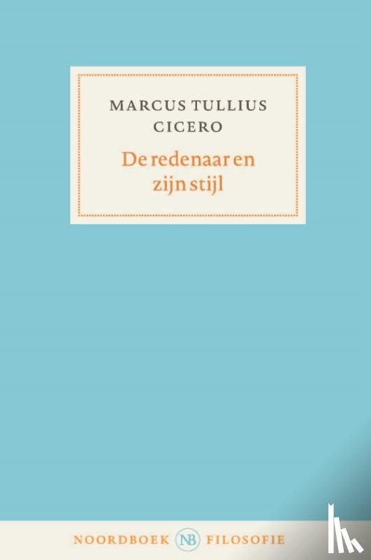 Cicero, Marcus Tullius - De redenaar en zijn stijl