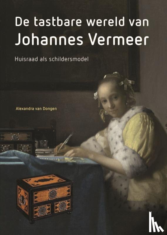 Dongen, Alexandra van - De tastbare wereld van Johannes Vermeer