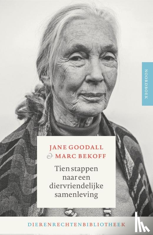 Goodall, Jane, Bekoff, Marc - Tien stappen naar een diervriendelijke samenleving
