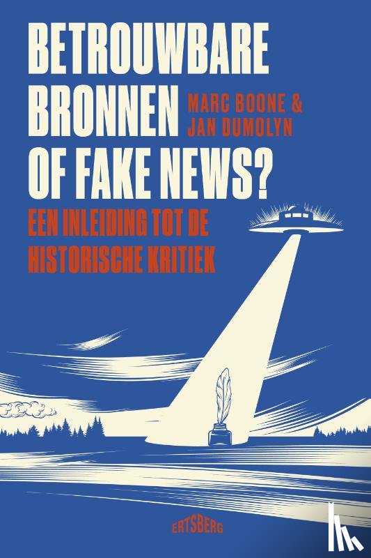 Dumolyn, Jan, Boone, Marc - Betrouwbare bronnen of fake news?